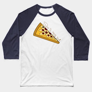 "Pizza Perfection: Slice to Meet You! Unleash the Flavorful Fun in Every Bite!" Baseball T-Shirt